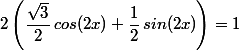 2\left(\dfrac{\sqrt{3}}{2}\,cos(2x)+\dfrac{1}{2}\,sin(2x)\right)=1